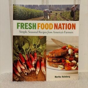 Fresh‎ Food Nation Cookbook by Martha Holmberg Simple Seasonal Recipes Healthy